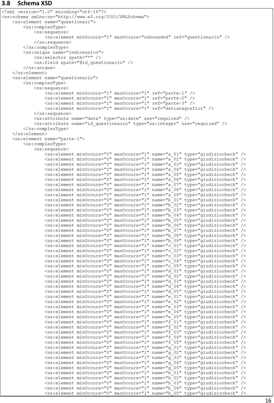 name="indiceunico"> <xs:selector xpath="*" /> <xs:field xpath="@id_questionario" /> </xs:unique> </xs:element> <xs:element name="questionario"> <xs:complextype> <xs:sequence> <xs:element