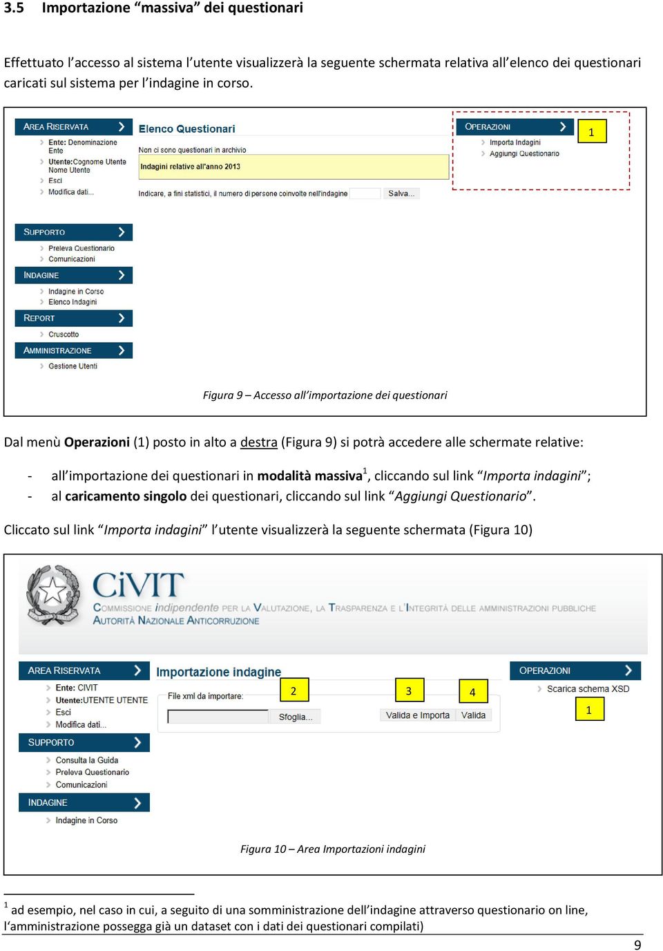 massiva 1, cliccando sul link Importa indagini ; - al caricamento singolo dei questionari, cliccando sul link Aggiungi Questionario.