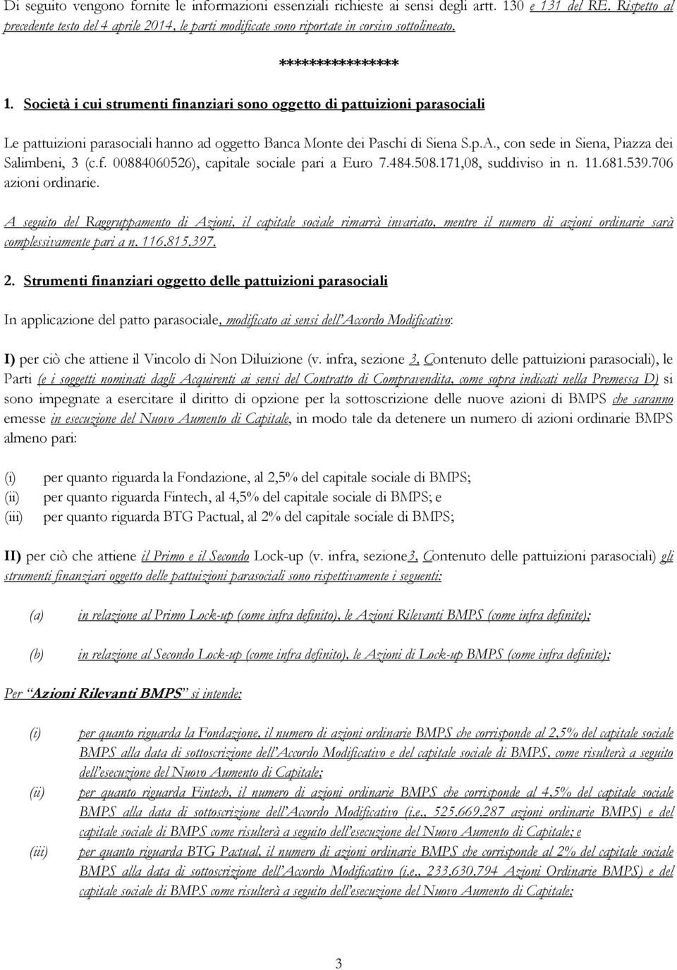 Società i cui strumenti finanziari sono oggetto di pattuizioni parasociali Le pattuizioni parasociali hanno ad oggetto Banca Monte dei Paschi di Siena S.p.A.