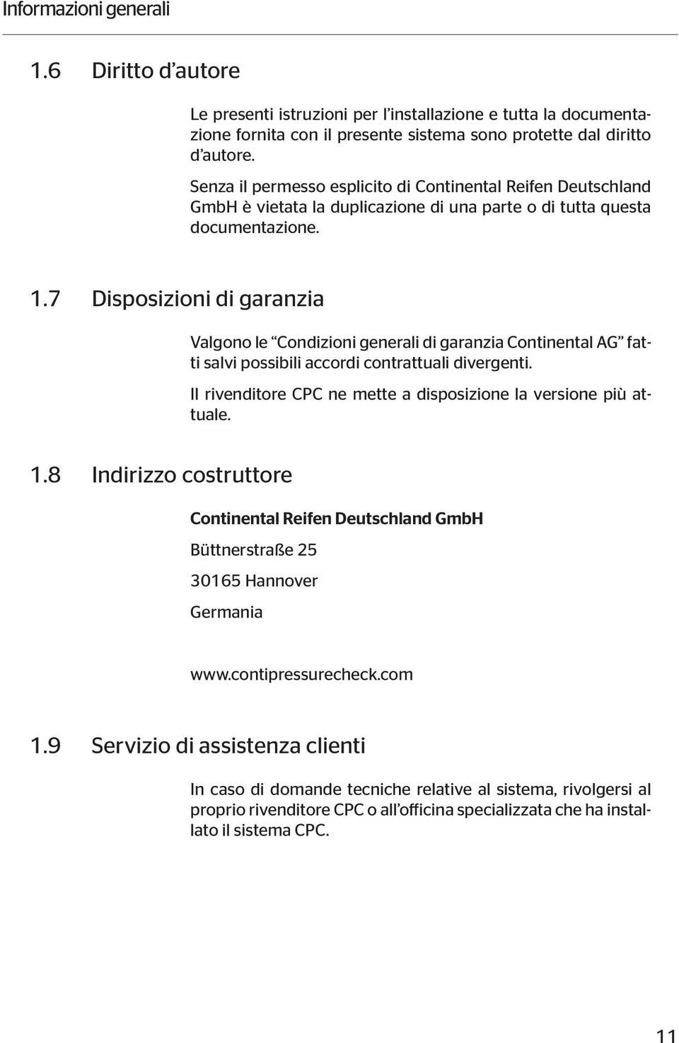 7 Disposizioni di garanzia Valgono le Condizioni generali di garanzia Continental AG fatti salvi possibili accordi contrattuali divergenti.