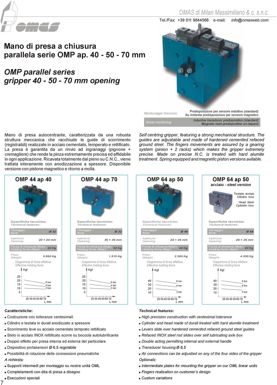 transducer predisposition (standard) reed predisposition on request ano di presa autocentrante, caratterizzata da una robusta struttura meccanica che racchiude le guide di scorrimento (registrabili)