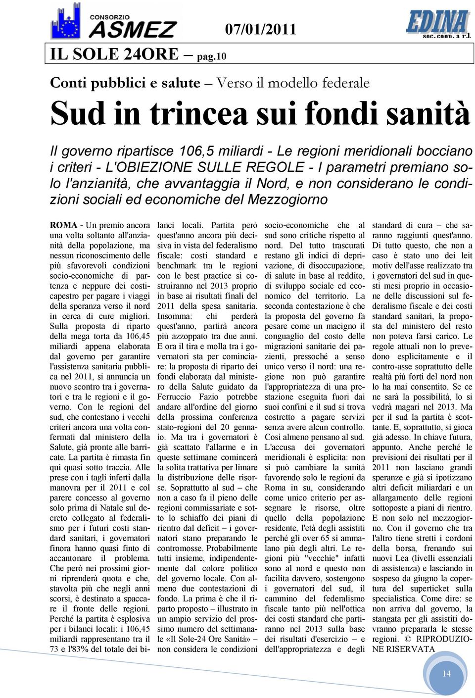 parametri premiano solo l'anzianità, che avvantaggia il Nord, e non considerano le condizioni sociali ed economiche del Mezzogiorno ROMA - Un premio ancora una volta soltanto all'anzianità della