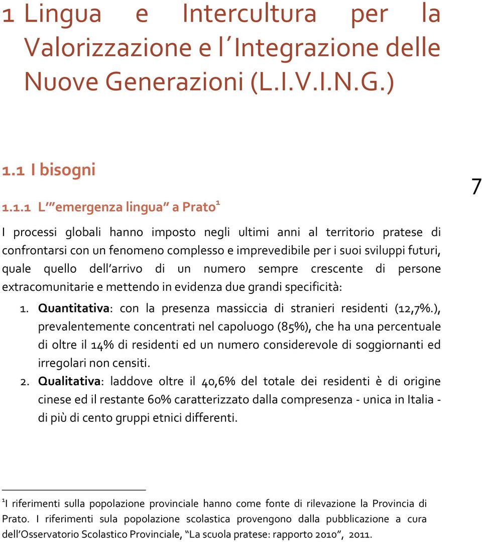 Quantitativa: con la presenza massiccia di stranieri residenti (12,7%.