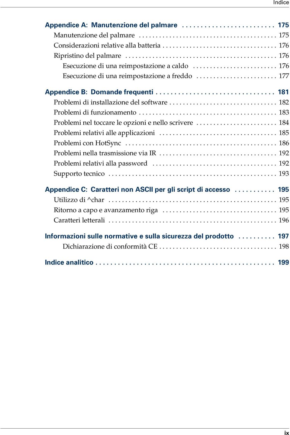 ....................... 177 Appendice B: Domande frequenti................................ 181 Problemi di installazione del software................................ 182 Problemi di funzionamento.