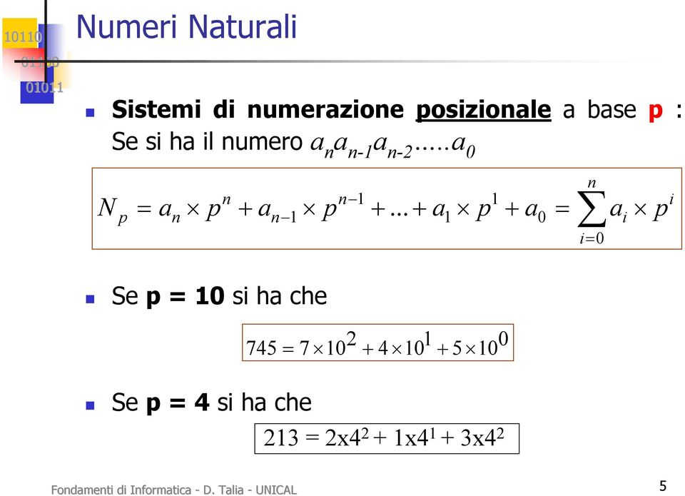 .. + a1 p + a0 = ai i= 0 p i Se p = 10 si ha che 745 = 7 10 2 + 4 10 1 + 5 10