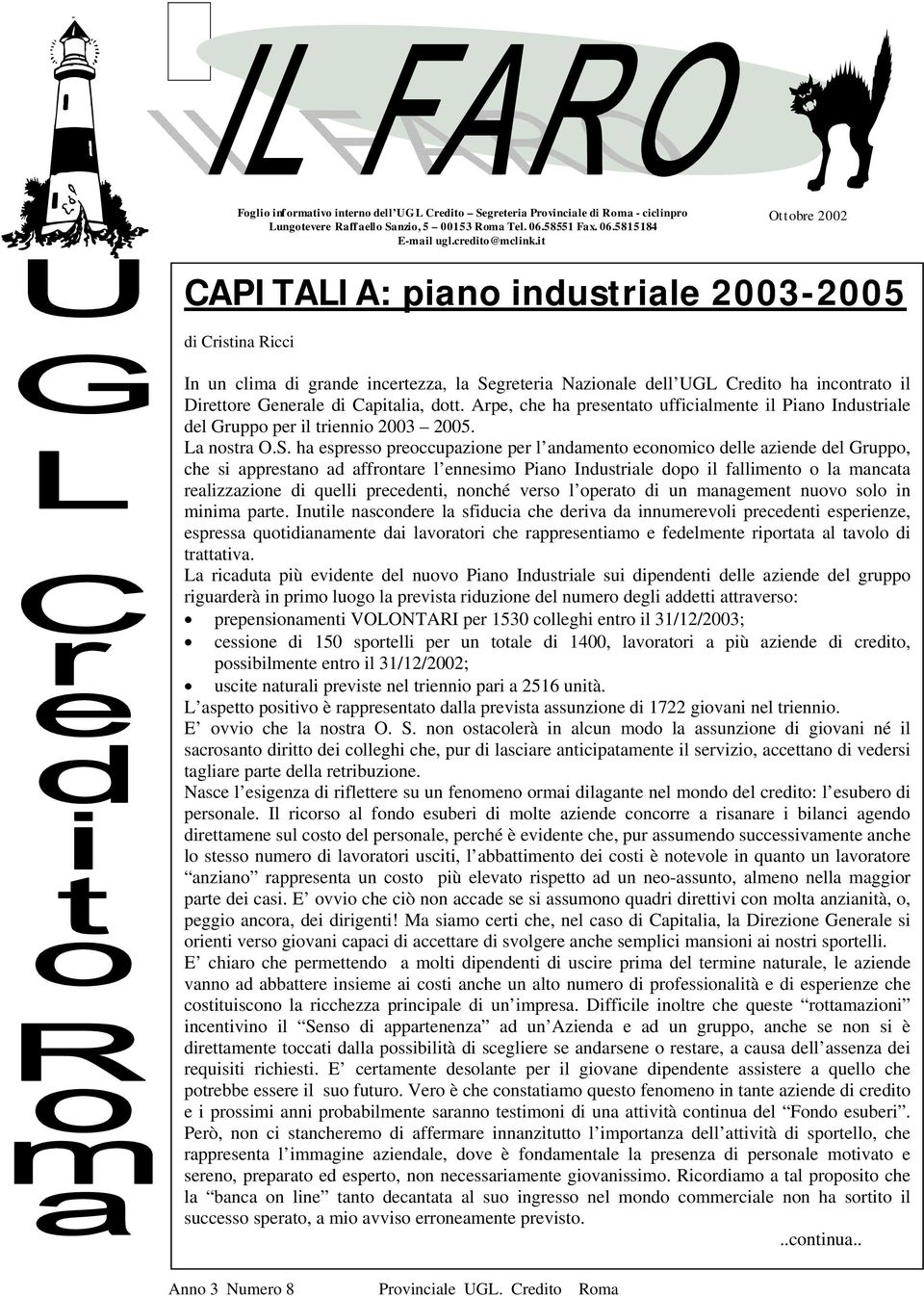 dott. Arpe, che ha presentato ufficialmente il Piano Industriale del Gruppo per il triennio 2003 2005. La nostra O.S.