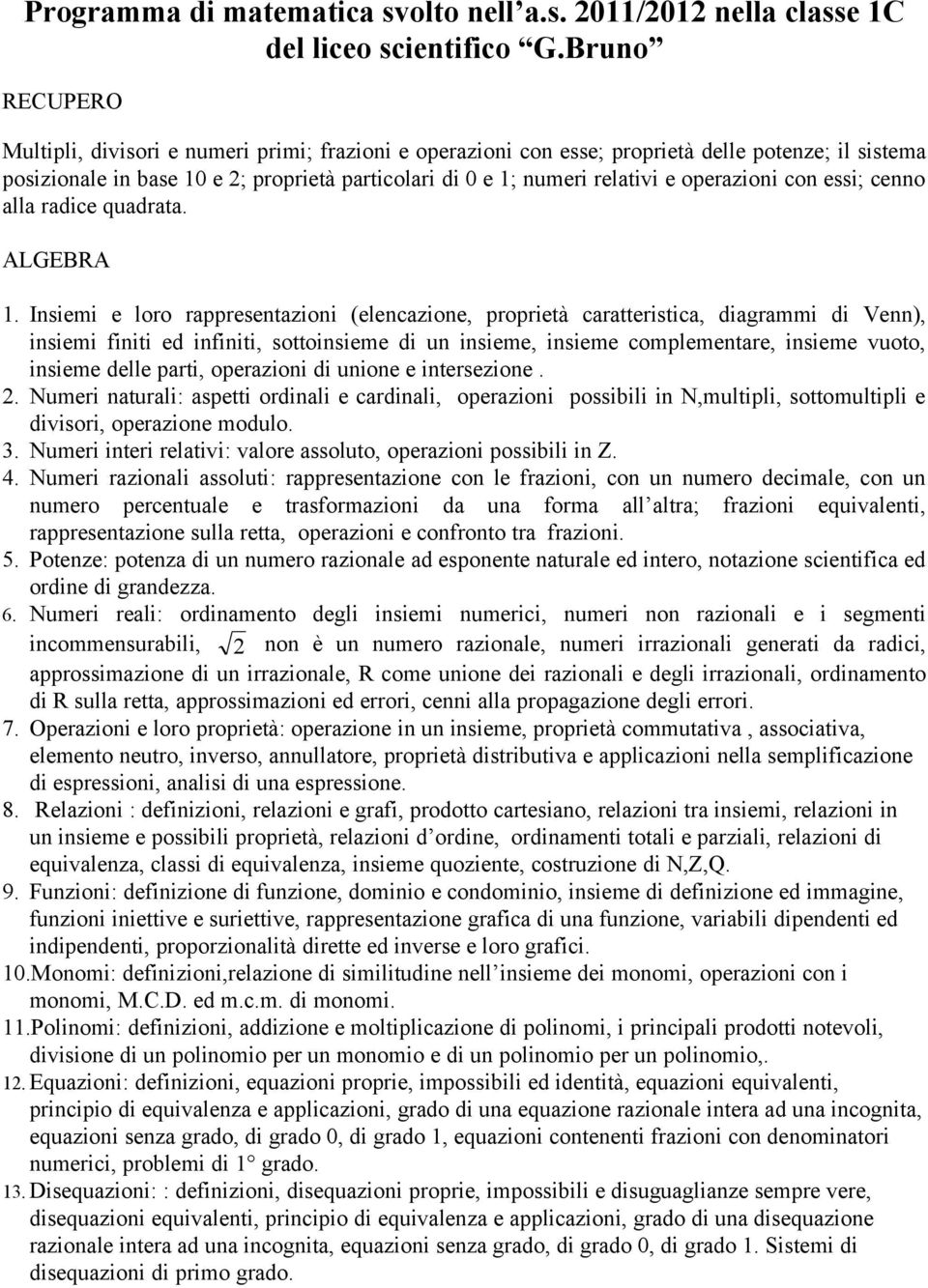 operazioni con essi; cenno alla radice quadrata. ALGEBRA 1.