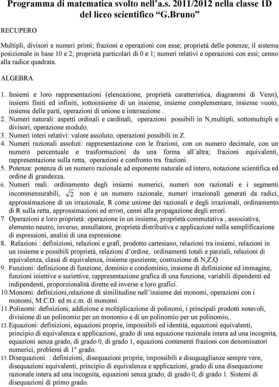 operazioni con essi; cenno alla radice quadrata. ALGEBRA 1.