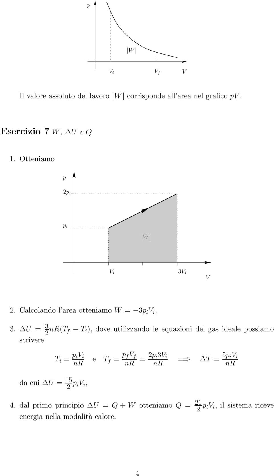 U = 3 2 nr(t f T i ), dove utilizzando le equazioni del gas ideale ossiamo scrivere T i = i i nr e T f = f