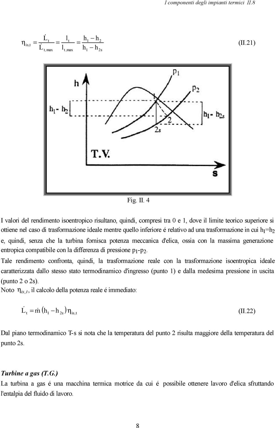 4 I valor del rendmeno soenroco rsulano, qund, comres ra 0 e, dove l lme eorco suerore s oene nel caso d rasformazone deale menre quello nferore é relavo ad una rasformazone n cu h h e, qund, senza