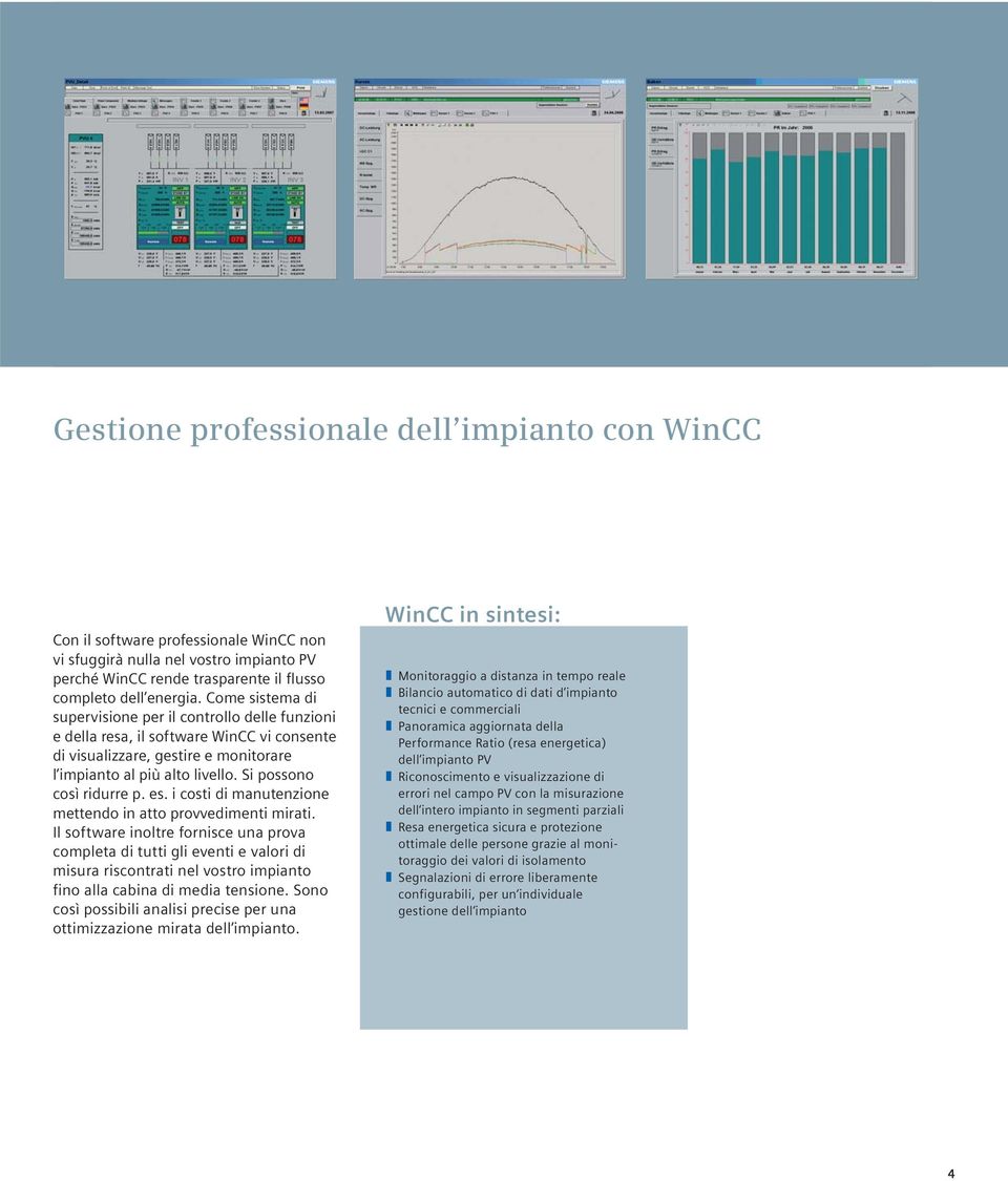 Si possono così ridurre p. es. i costi di manutenzione mettendo in atto provvedimenti mirati.