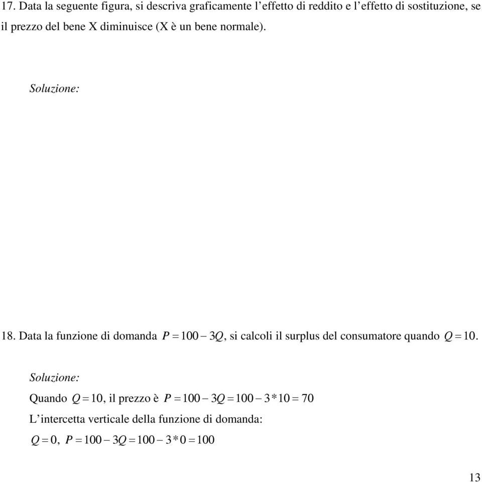 Data la funzione di domanda P =100 3Q, si calcoli il surplus del consumatore quando Q =10.