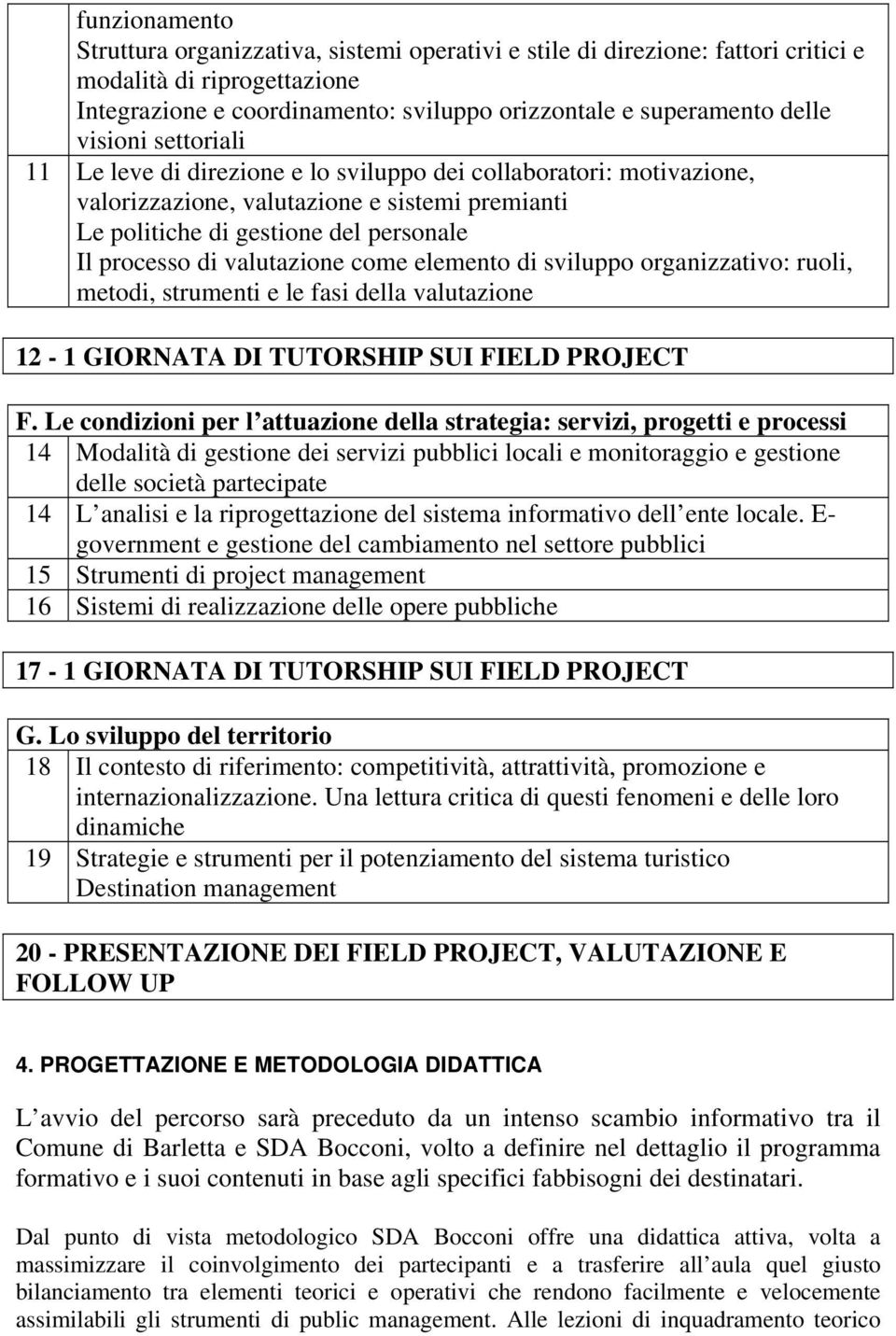 valutazione come elemento di sviluppo organizzativo: ruoli, metodi, strumenti e le fasi della valutazione 12-1 GIORNATA DI TUTORSHIP SUI FIELD PROJECT F.