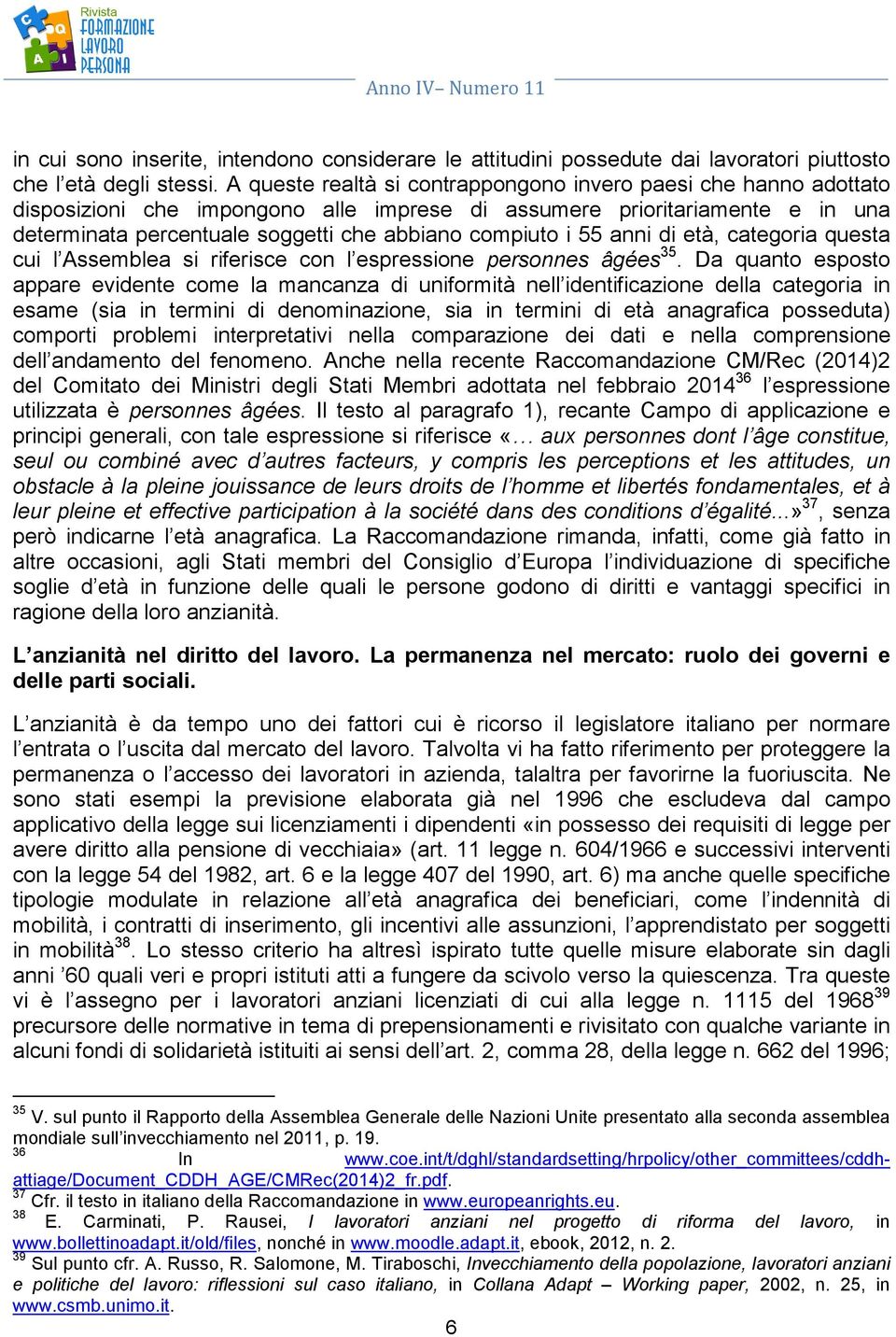 55 anni di età, categoria questa cui l Assemblea si riferisce con l espressione personnes âgées 35.