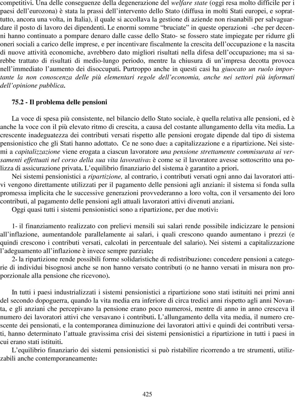 soprattutto, ancora una volta, in Italia), il quale si accollava la gestione di aziende non risanabili per salvaguardare il posto di lavoro dei dipendenti.