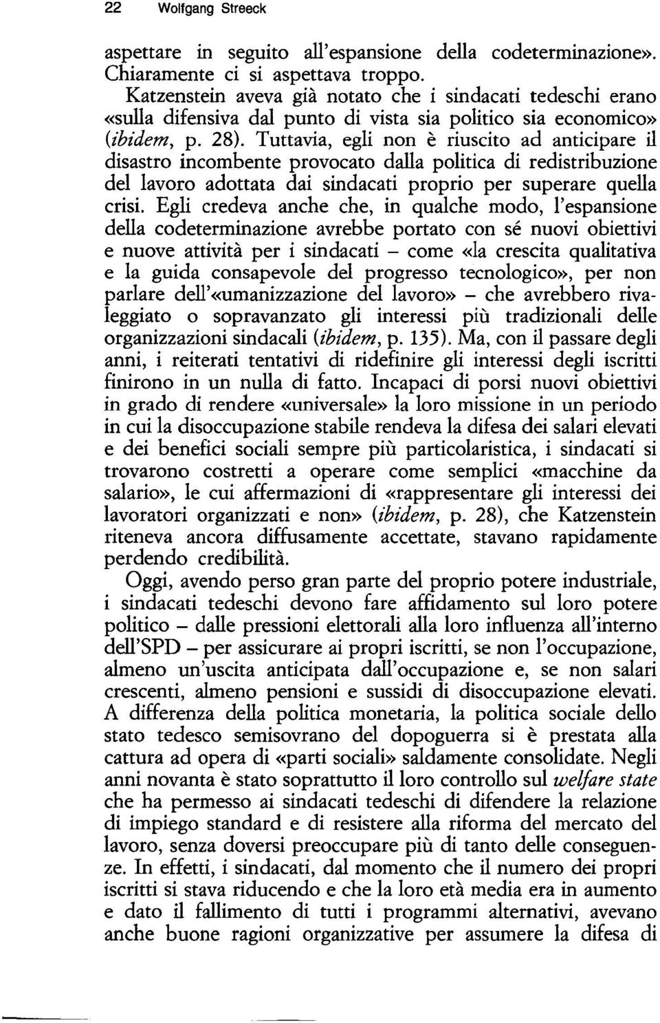 Tuttavia, egli non è riuscito ad anticipare il disastro incombente provocato dalla politica di redistribuzione del lavoro adottata dai sindacati proprio per superare quella crisi.