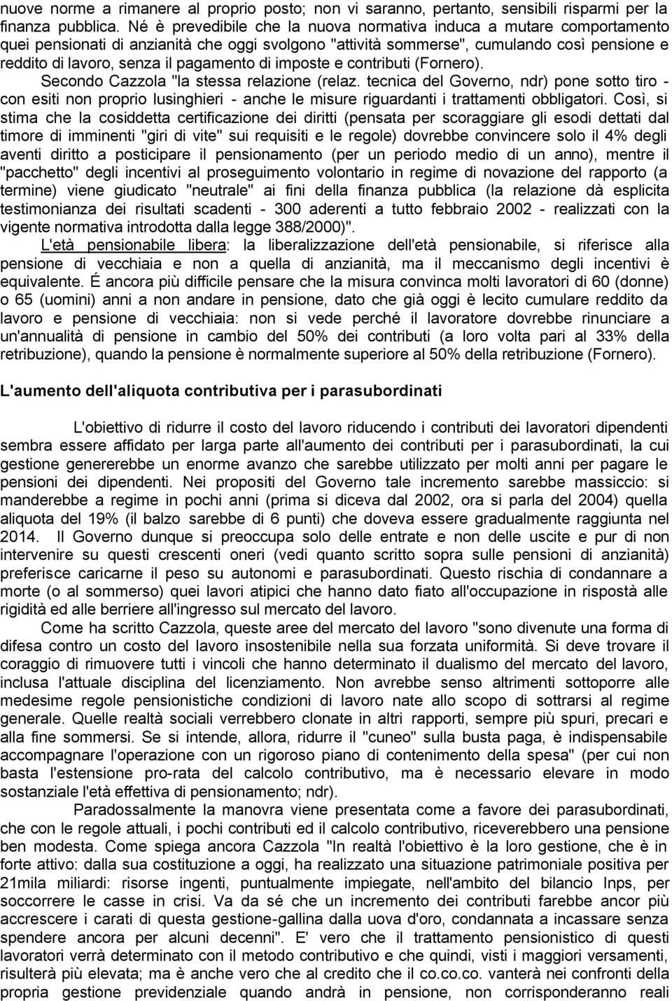 pagamento di imposte e contributi (Fornero). Secondo Cazzola "la stessa relazione (relaz.