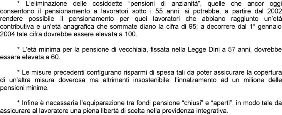 100. * L età minima per la pensione di vecchiaia, fissata nella Legge Dini a 57 anni, dovrebbe essere elevata a 60.