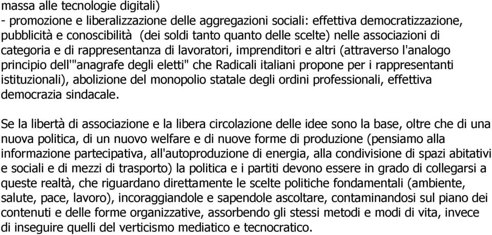 istituzionali), abolizione del monopolio statale degli ordini professionali, effettiva democrazia sindacale.