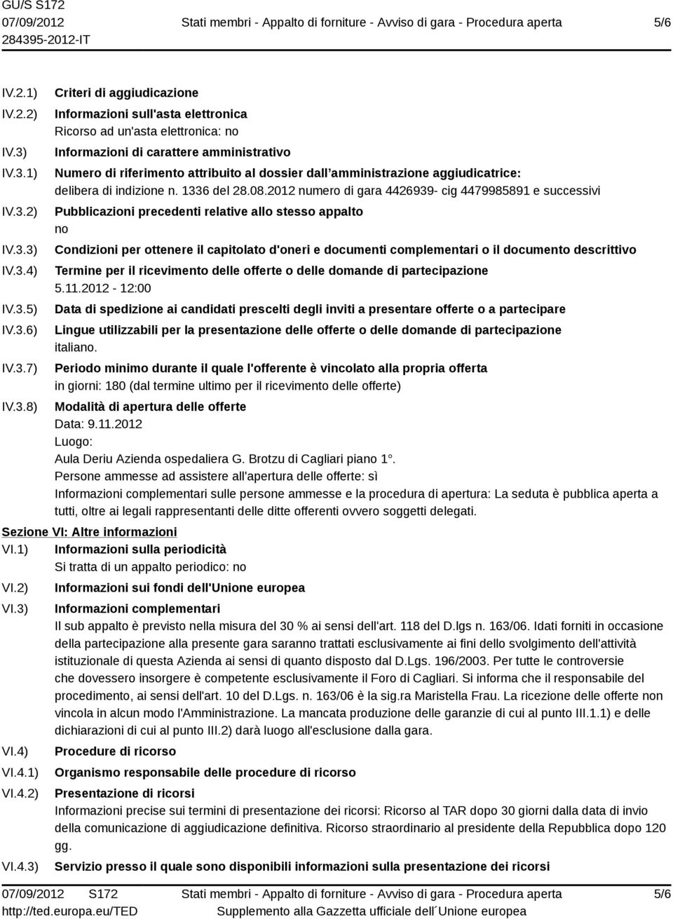 amministrativo Numero di riferimento attribuito al dossier dall amministrazione aggiudicatrice: delibera di indizione n. 1336 del 28.08.