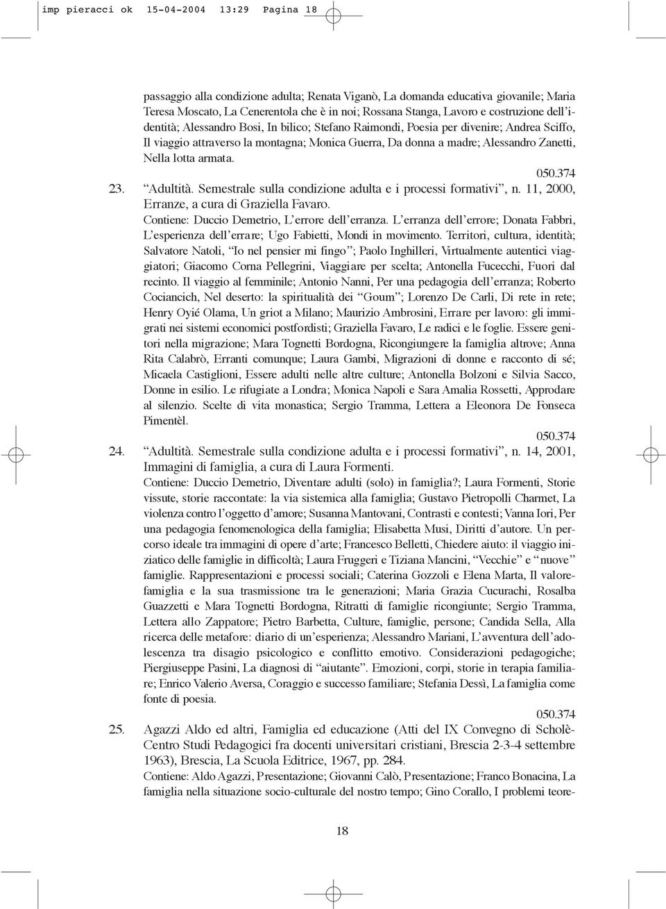 Nella lotta armata. 050.374 23. Adultità. Semestrale sulla condizione adulta e i processi formativi, n. 11, 2000, Erranze, a cura di Graziella Favaro. Contiene: Duccio Demetrio, L errore dell erranza.