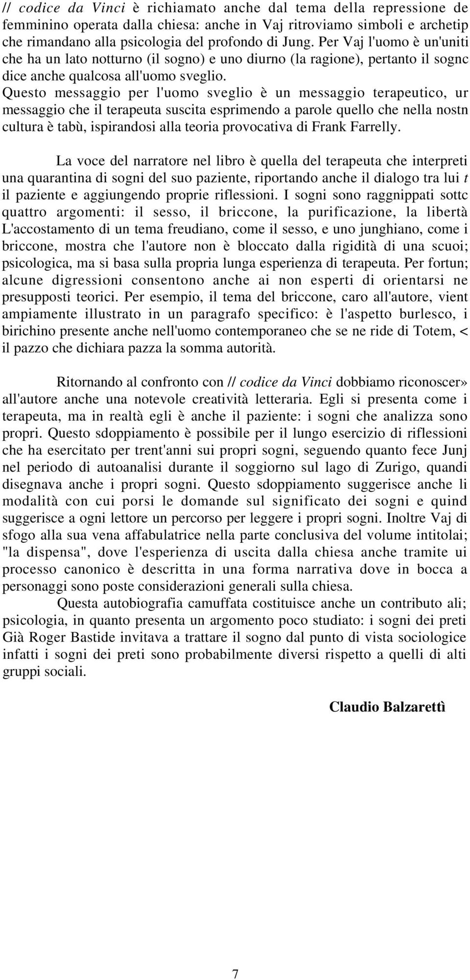 Questo messaggio per l'uomo sveglio è un messaggio terapeutico, ur messaggio che il terapeuta suscita esprimendo a parole quello che nella nostn cultura è tabù, ispirandosi alla teoria provocativa di