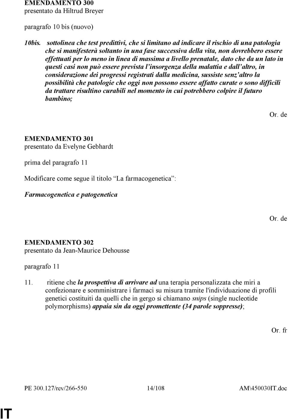 linea di massima a livello prenatale, dato che da un lato in questi casi non può essere prevista l insorgenza della malattia e dall altro, in considerazione dei progressi registrati dalla medicina,