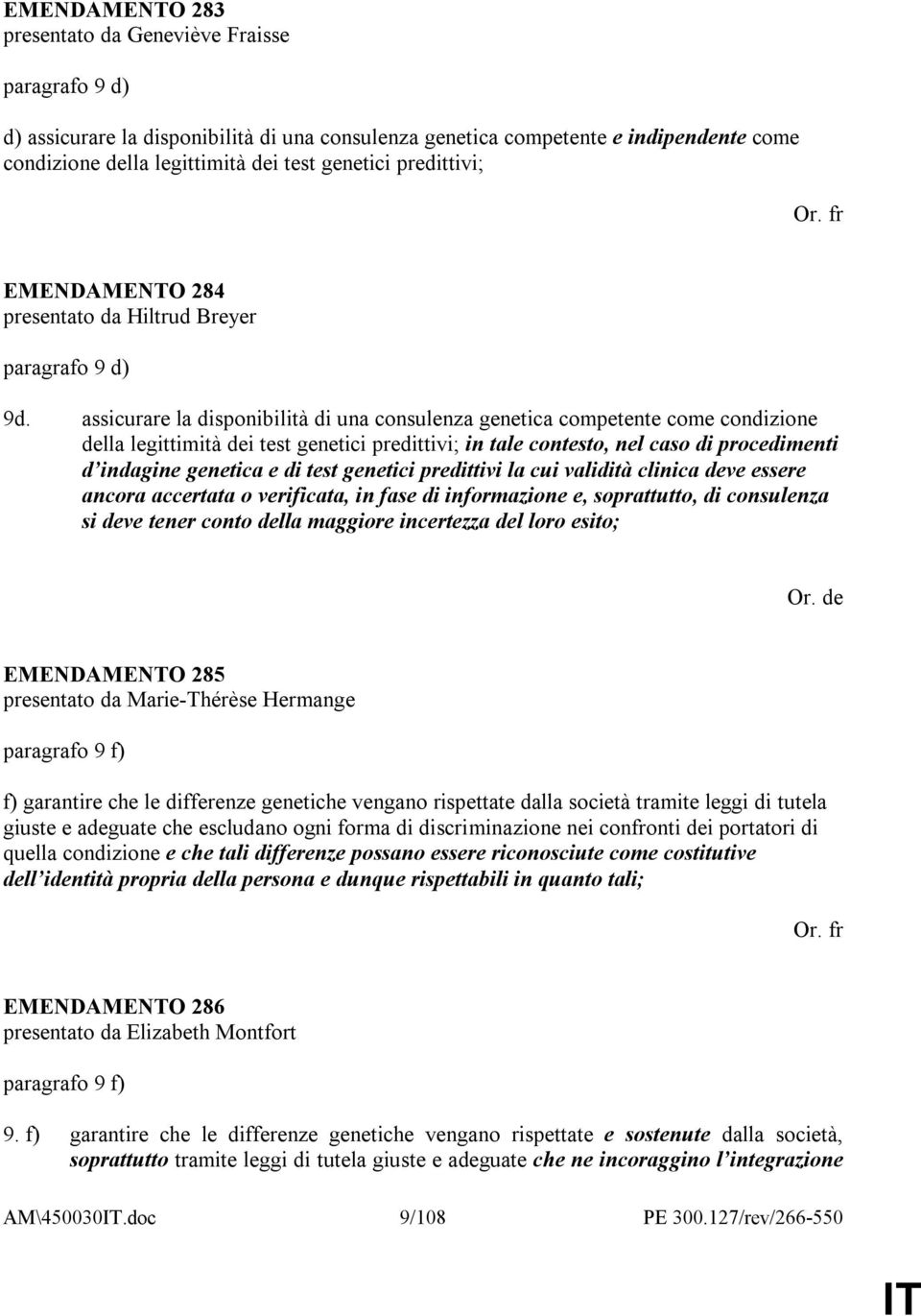 assicurare la disponibilità di una consulenza genetica competente come condizione della legittimità dei test genetici predittivi; in tale contesto, nel caso di procedimenti d indagine genetica e di