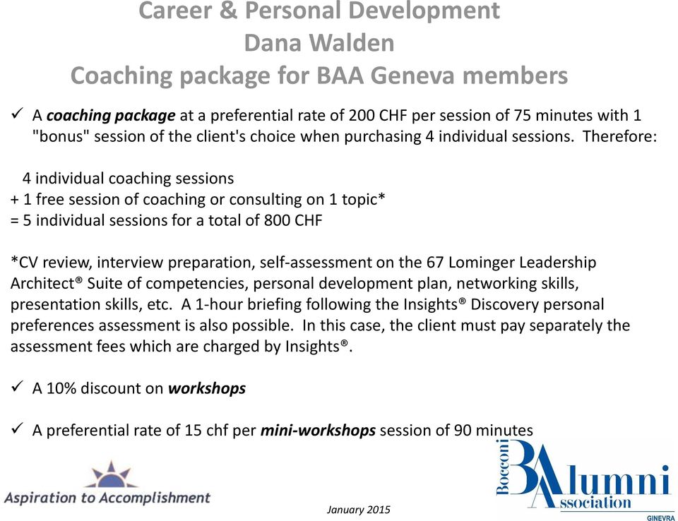 Therefore: 4 individual coaching sessions + 1 free session of coaching or consulting on 1 topic* = 5 individual sessions for a total of 800 CHF *CV review, interview preparation, self-assessment on