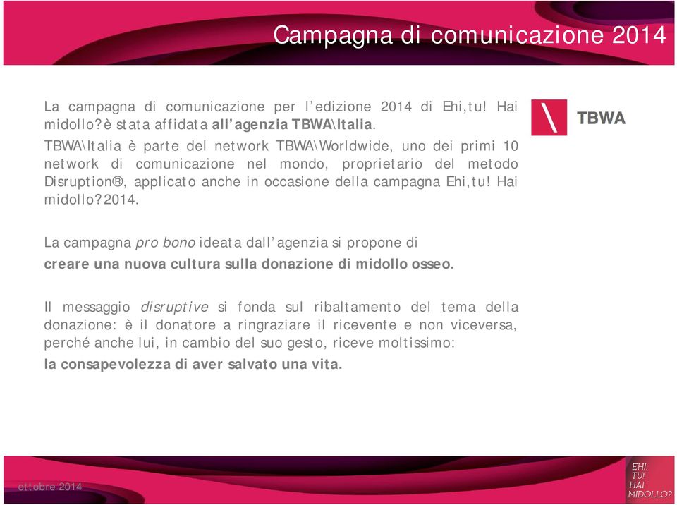 campagna Ehi,tu! Hai midollo? 2014. La campagna pro bono ideata dall agenzia si propone di creare una nuova cultura sulla donazione di midollo osseo.