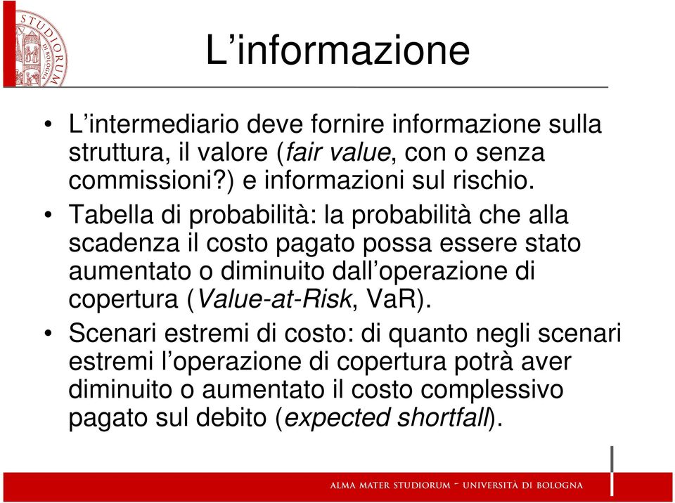 Tabella di probabilità: la probabilità che alla scadenza il costo pagato possa essere stato aumentato o diminuito dall