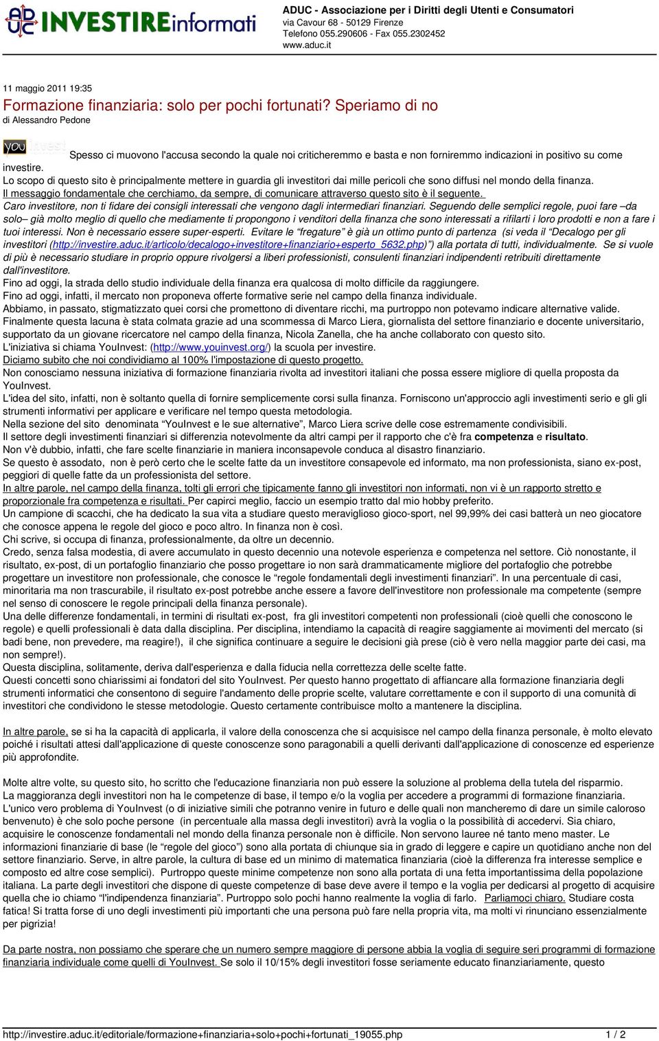 Speriamo di no di Alessandro Pedone Spesso ci muovono l'accusa secondo la quale noi criticheremmo e basta e non forniremmo indicazioni in positivo su come investire.