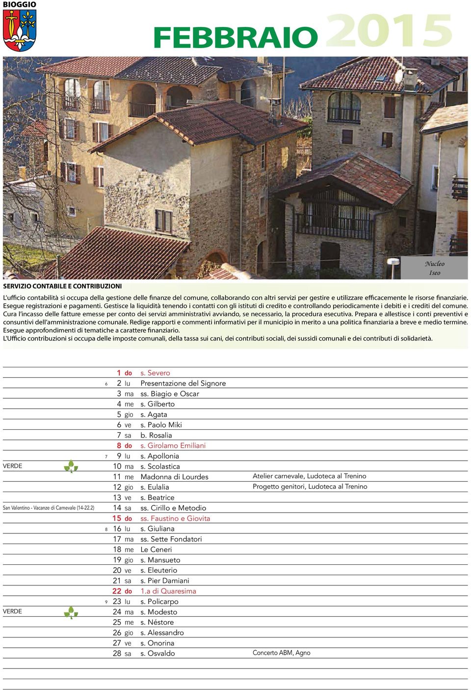 Cura l incasso delle fatture esse per conto dei servizi amministrativi avvian, se necesrio, la procedura esecutiva. Prepara e allestisce i conti prentivi e consuntivi dell amministrazione comunale.