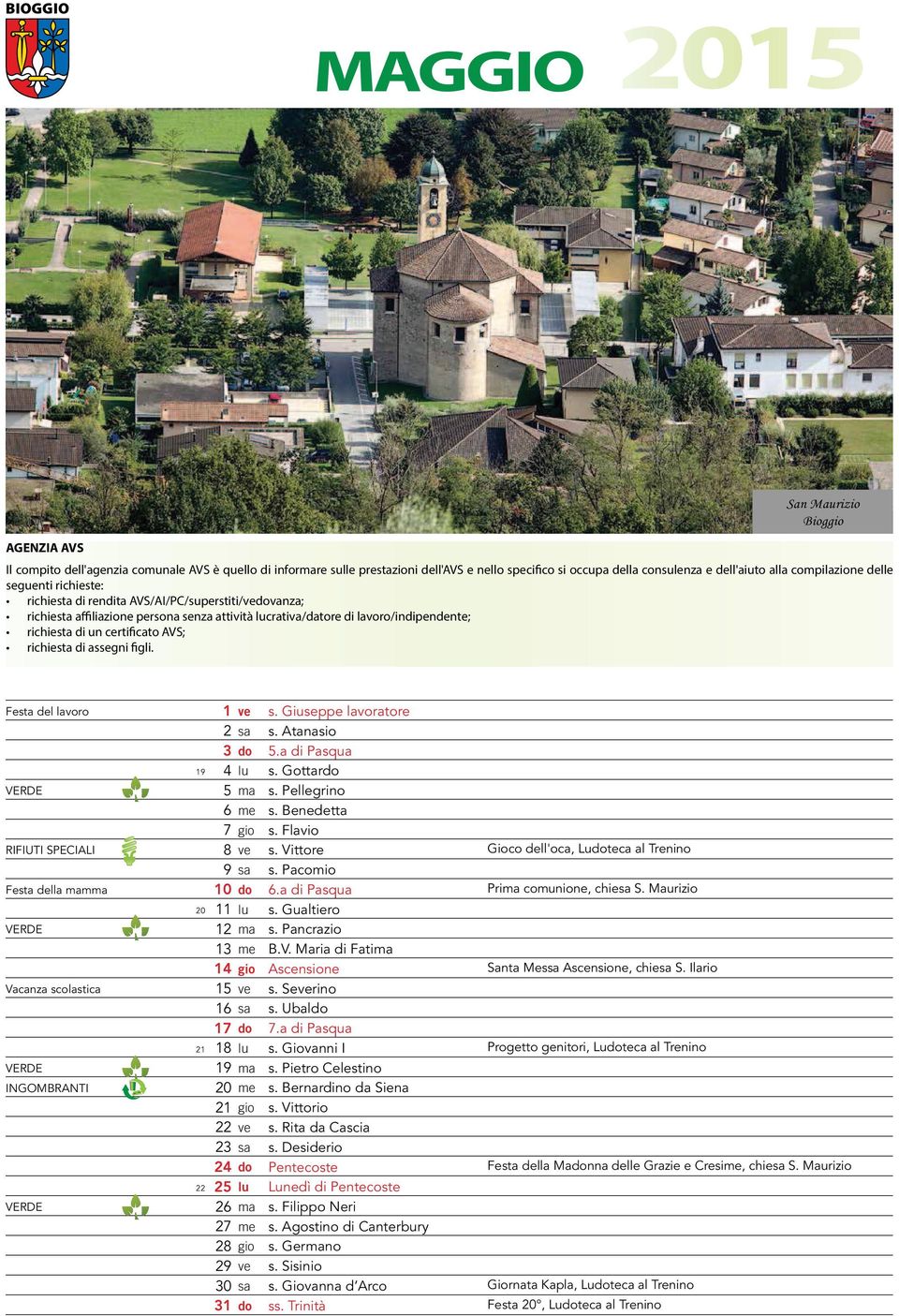 richiesta di assegni figli. Festa del lavoro RIFIUTI SPECIALI Festa della m Vacanza scolastica INGOMBRANTI 0 0 s. Giuseppe lavoratore s. Atanasio.a di Pasqua s. Gottar s. Pellegrino s. Benedetta s.