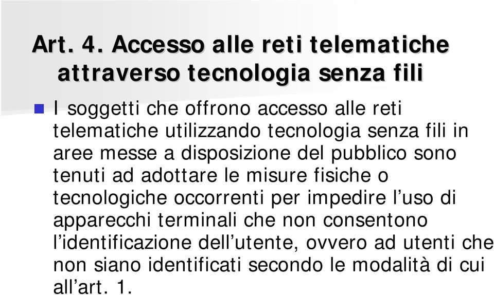 telematiche utilizzando tecnologia senza fili in aree messe a disposizione del pubblico sono tenuti ad