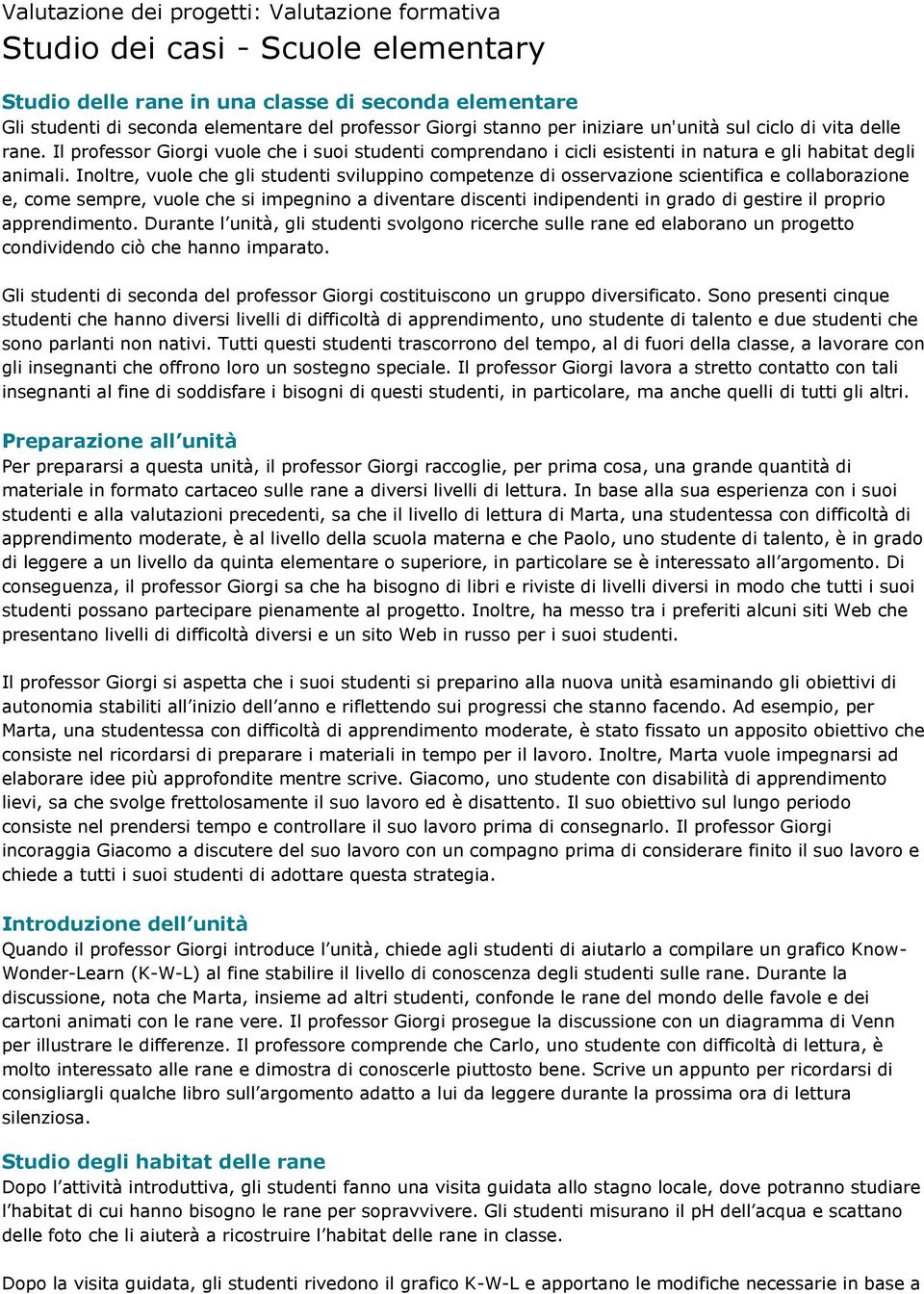 Inoltre, vuole che gli studenti sviluppino competenze di osservazione scientifica e collaborazione e, come sempre, vuole che si impegnino a diventare discenti indipendenti in grado di gestire il