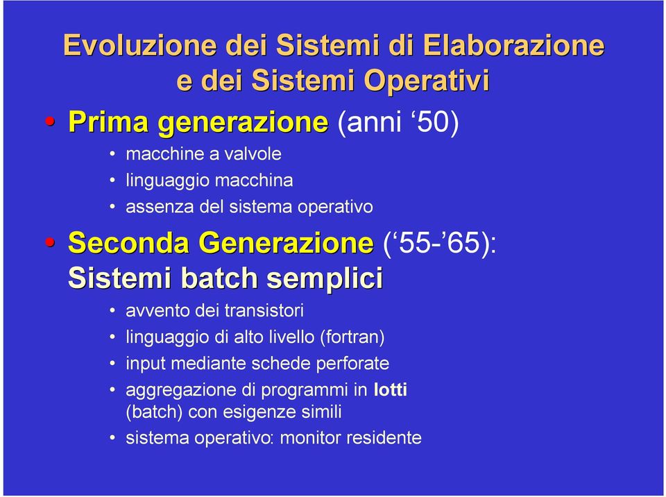 semplici avvento dei transistori linguaggio di alto livello (fortran) input mediante schede perforate