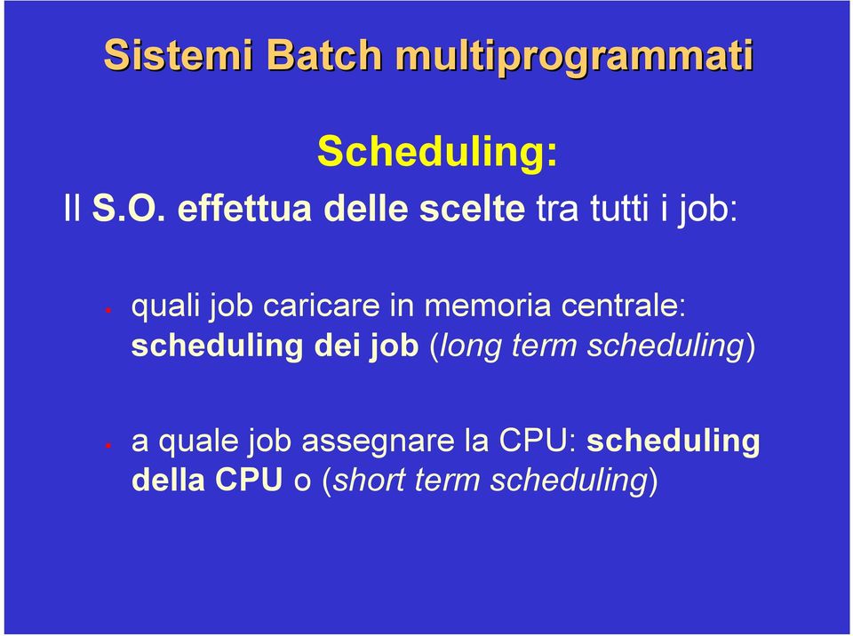 memoria centrale: scheduling dei job (long term scheduling) a