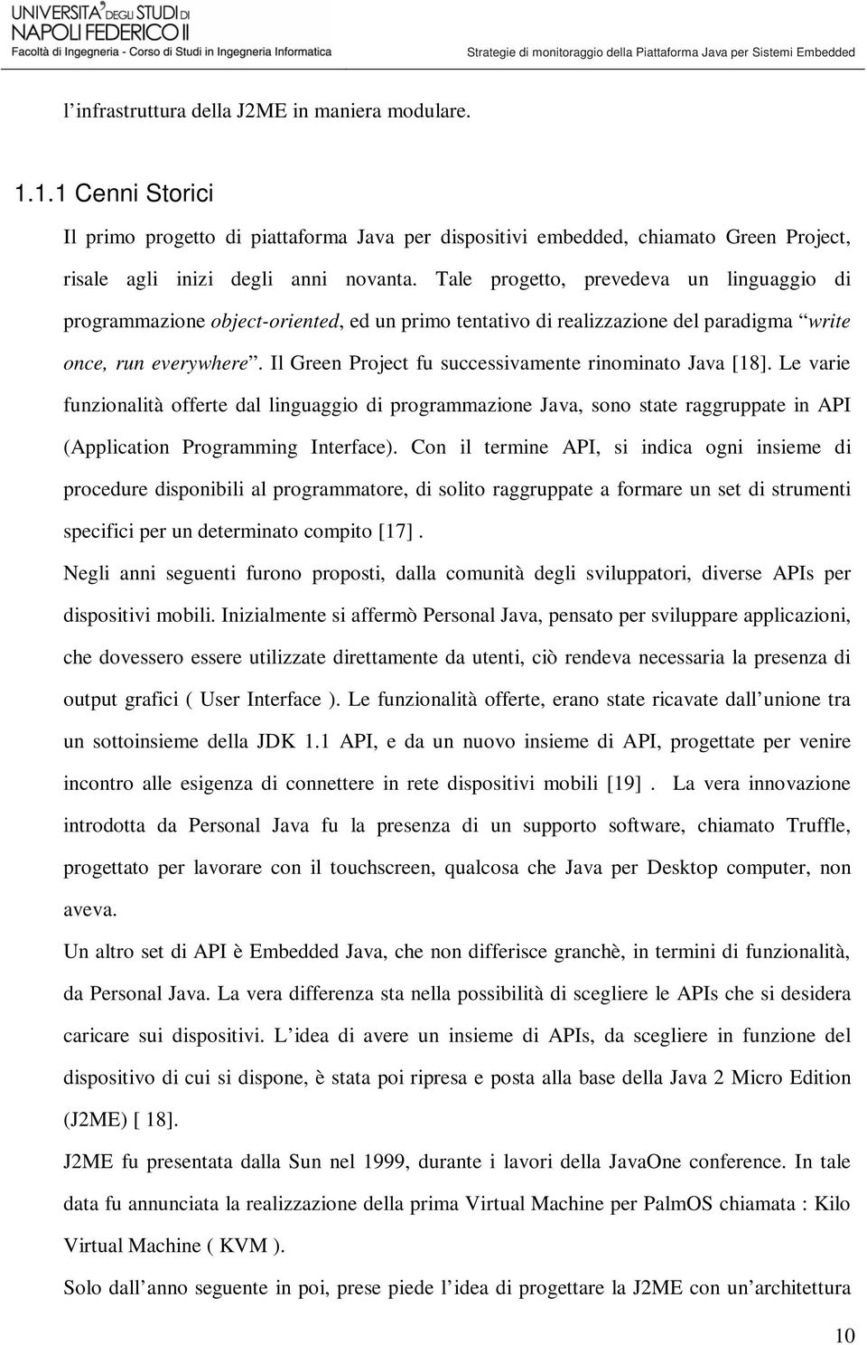 Il Green Project fu successivamente rinominato Java [18]. Le varie funzionalità offerte dal linguaggio di programmazione Java, sono state raggruppate in API (Application Programming Interface).