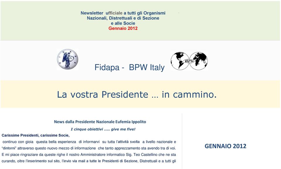 Carissime Presidenti, carissime Socie, continuo con gioia questa bella esperienza di informarvi su tutta l attività svolta a livello nazionale e dintorni attraverso questo nuovo