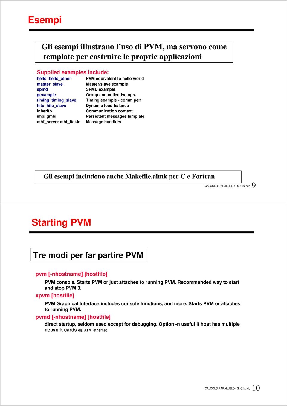 Timing example - comm perf Dynamic load balance Communication context Persistent messages template Message handlers Gli esempi includono anche Makefile.