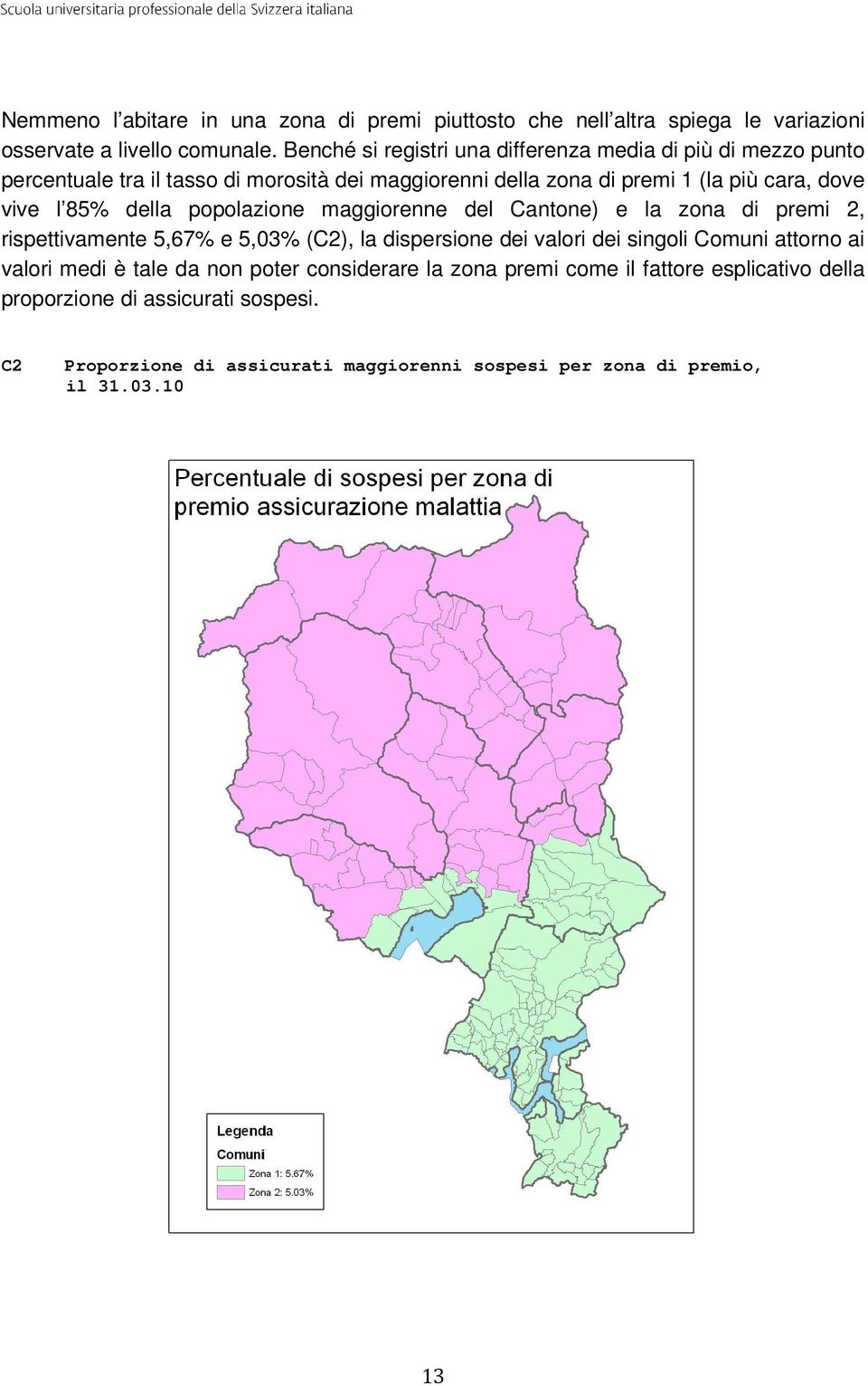 85% della popolazione maggiorenne del Cantone) e la zona di premi 2, rispettivamente 5,67% e 5,03% (C2), la dispersione dei valori dei singoli Comuni attorno ai