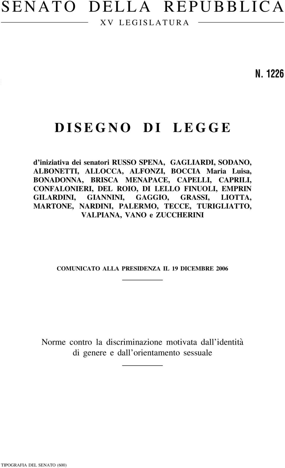 BONADONNA, BRISCA MENAPACE, CAPELLI, CAPRILI, CONFALONIERI, DEL ROIO, DI LELLO FINUOLI, EMPRIN GILARDINI, GIANNINI, GAGGIO, GRASSI,