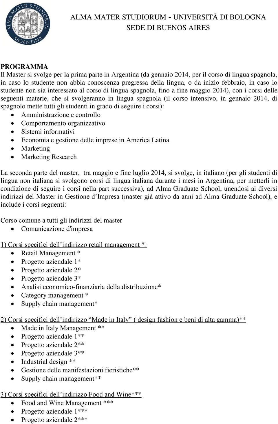 gennaio 2014, di spagnolo mette tutti gli studenti in grado di seguire i corsi): Amministrazione e controllo Comportamento organizzativo Sistemi informativi Economia e gestione delle imprese in