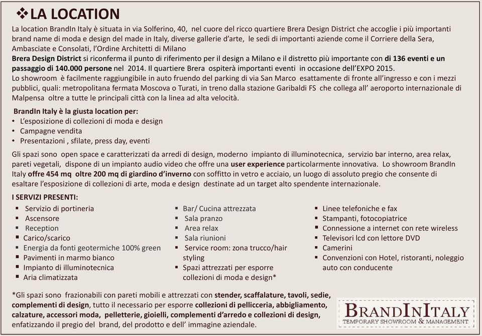 per il design a Milano e il distretto più importante condi 136 eventi e un passaggio di 140.000 persone nel 2014. Il quartiere Brera ospiterà importanti eventi in occasione dell EXPO 2015.