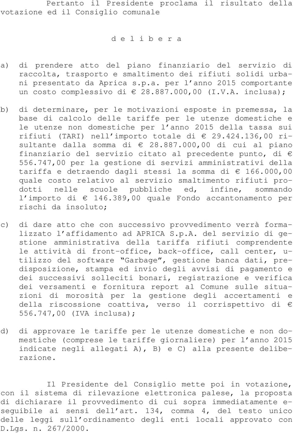 rica s.p.a. per l anno 2015 comportante un costo complessivo di 28.887.000,00 (I.V.A.