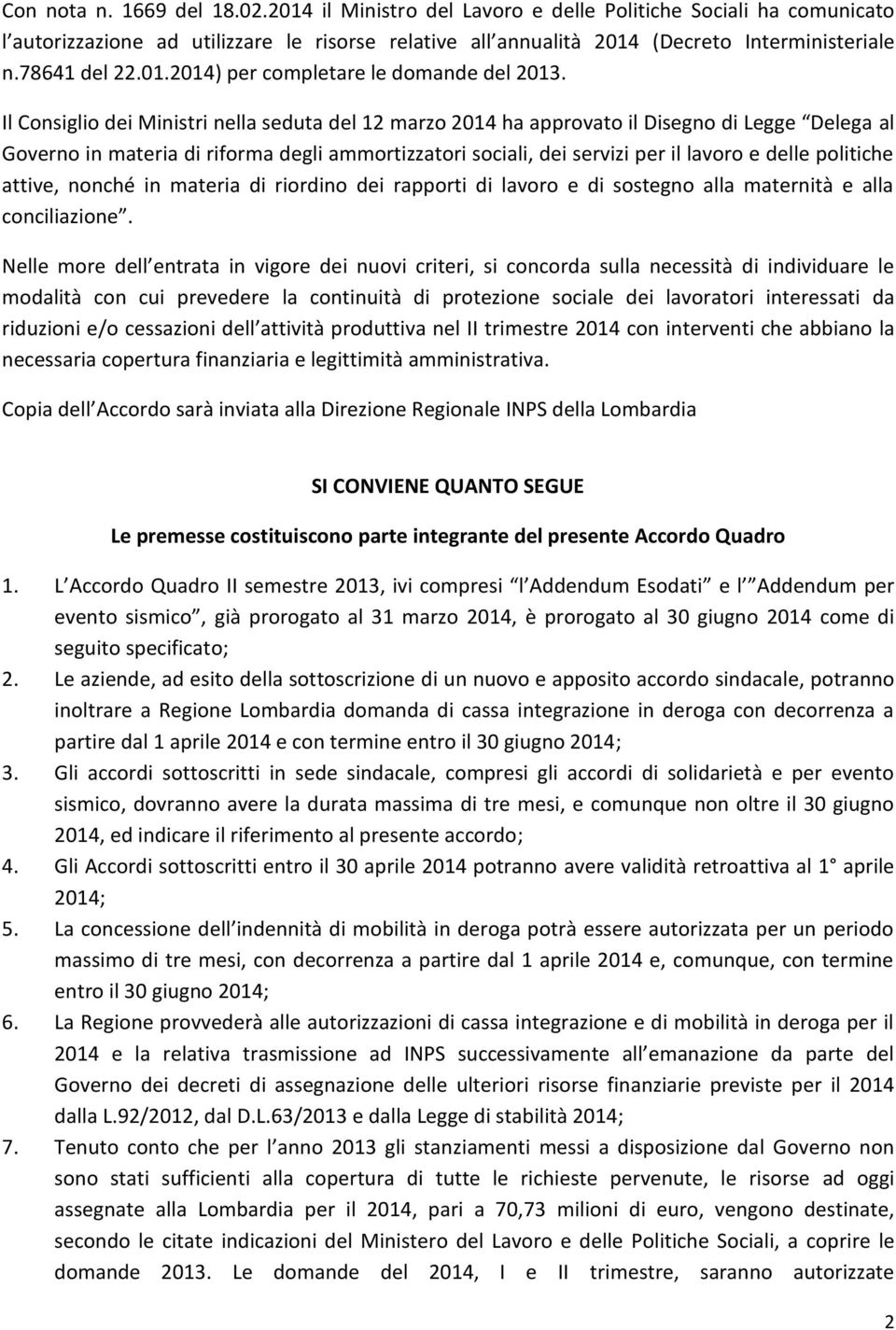 Il Consiglio dei Ministri nella seduta del 12 marzo 2014 ha approvato il Disegno di Legge Delega al Governo in materia di riforma degli ammortizzatori sociali, dei servizi per il lavoro e delle