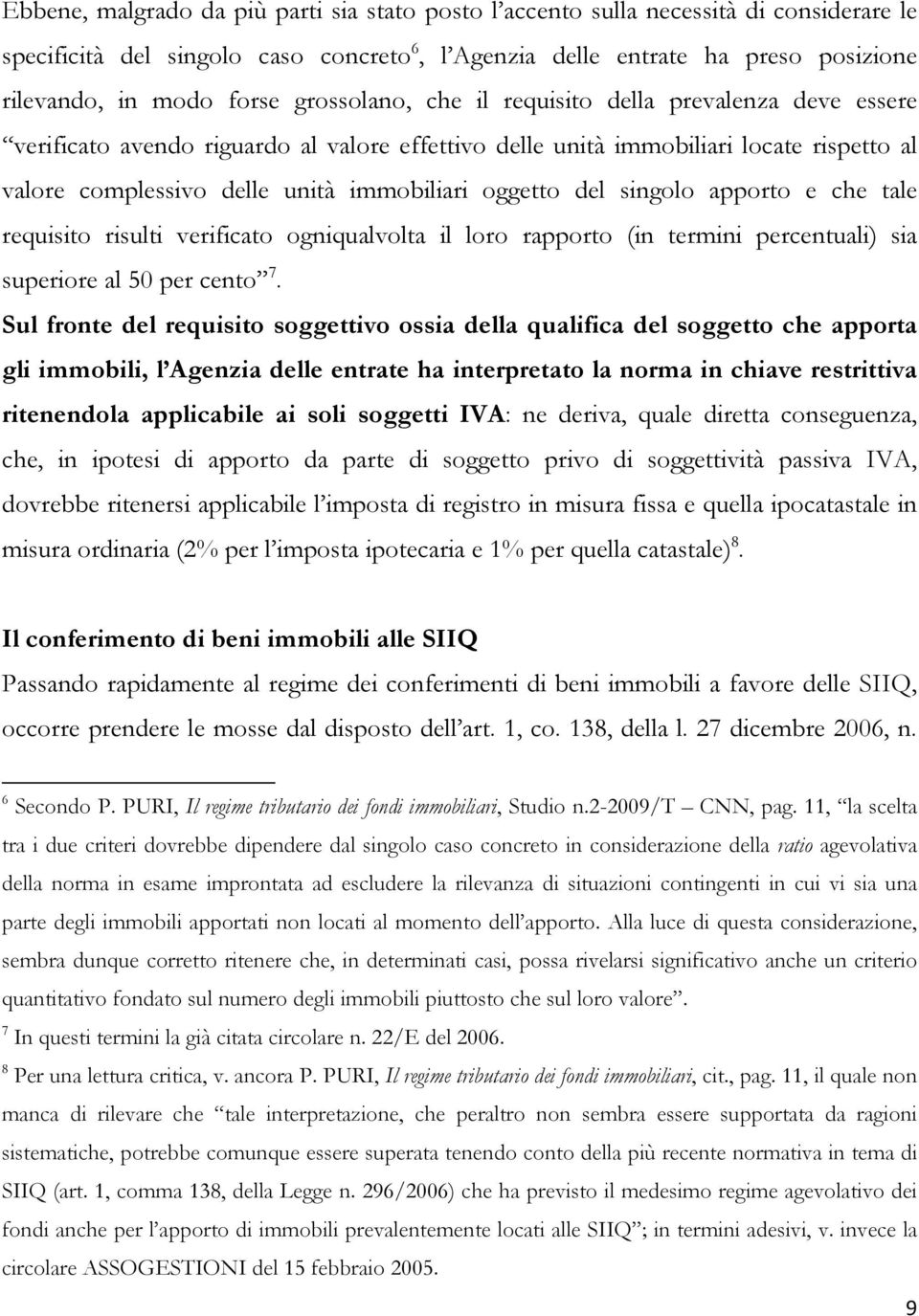 del singolo apporto e che tale requisito risulti verificato ogniqualvolta il loro rapporto (in termini percentuali) sia superiore al 50 per cento 7.