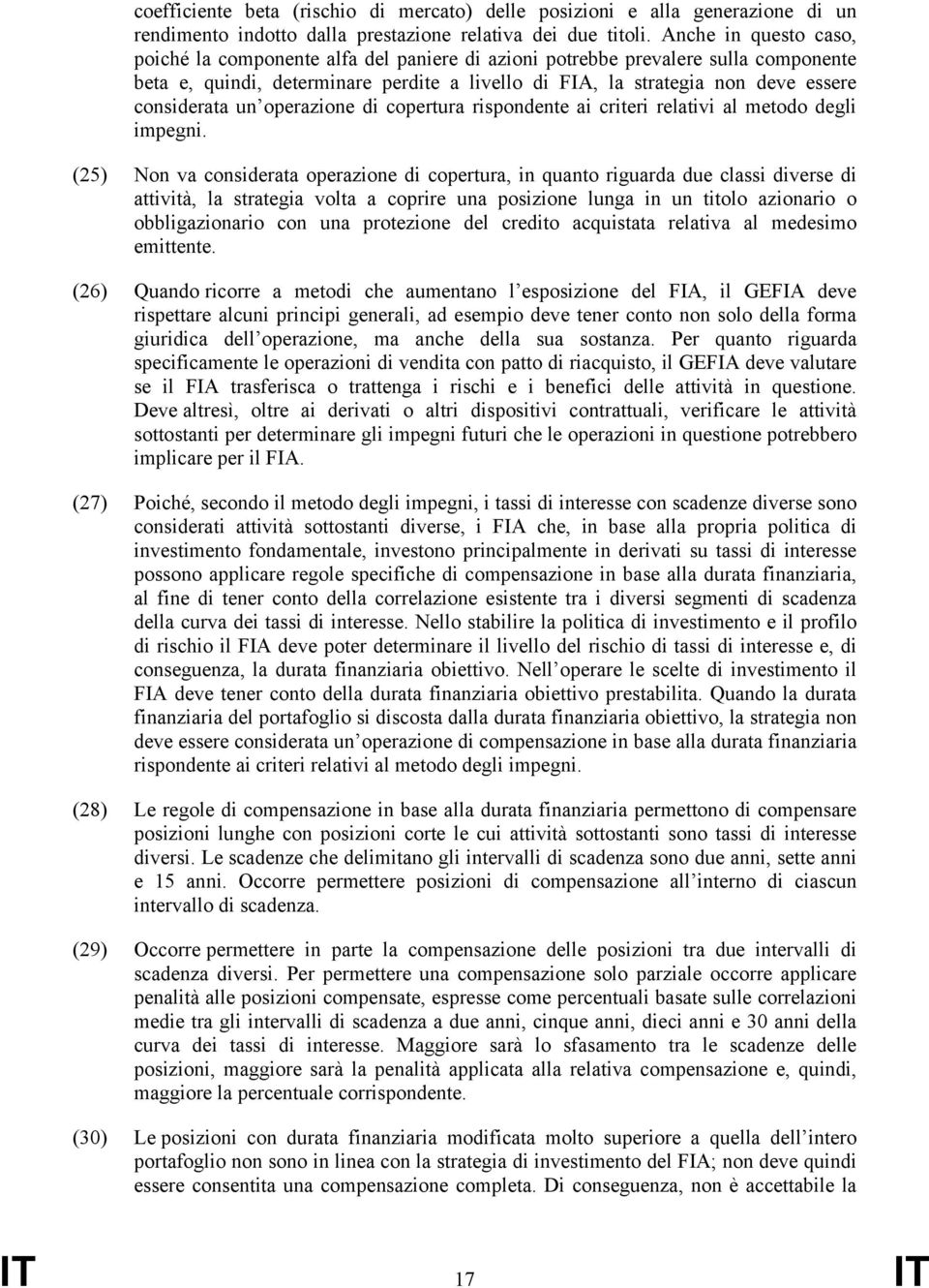 considerata un operazione di copertura rispondente ai criteri relativi al metodo degli impegni.