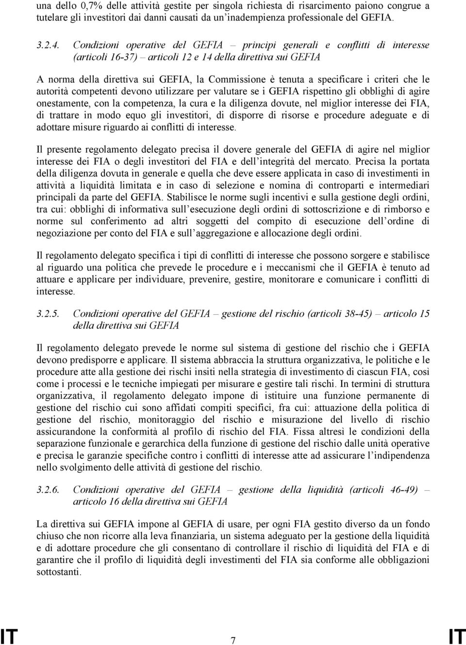 specificare i criteri che le autorità competenti devono utilizzare per valutare se i GEFIA rispettino gli obblighi di agire onestamente, con la competenza, la cura e la diligenza dovute, nel miglior